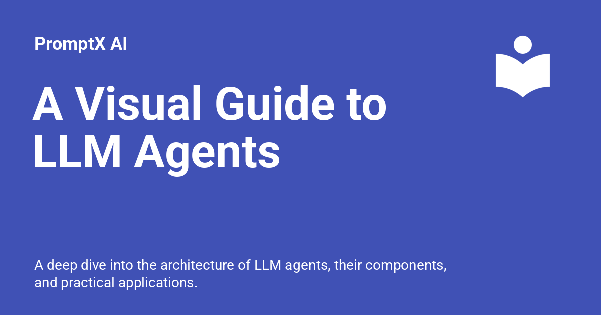 A Visual Guide to LLM Agents - PromptX AI